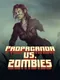 Propaganda vs. Zombies