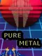 Pure Metal: Feature 1