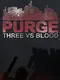 Purge: Three vs Blood