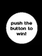 Push the Button to Win