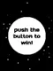 Push the Button to Win!