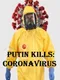 Putin Kills: Coronavirus