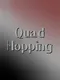 Quad Hopping