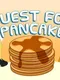 Quest for Pancake