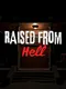 Raised From Hell