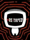 Re-Taped