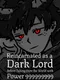 Reincarnated as a Dark Lord Before Taking Over the World with Power 999999999
