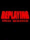 Replaying: The Game