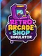 Retro Arcade Shop Simulator