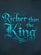 Richer Than the King