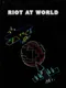Riot At World