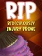 RIP: Ridiculously Injury Prone
