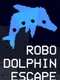 Robo Dolphin Escape