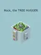 Rock, the Tree Hugger