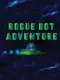 Rogue Bot Adventure