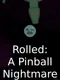 Rolled: A Pinball Nightmare
