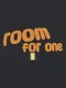 Room For One!