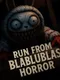 Run from Blablublas horror