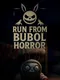 Run from Bubol Horror