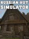 Russian Hut Simulator