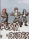 Rusty Dudes