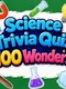 Science Trivia Quiz 100 Wonders
