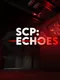 SCP: Echoes