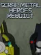 Scrap Metal Heroes Rebuilt