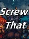 Screw That