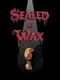 Sealed in Wax
