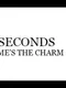 Seconds Time's the Charm