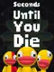 Seconds Until You Die