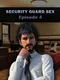 Security Guard Sex: Episode 4
