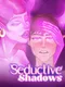 Seductive Shadows