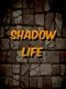 Shadow Life