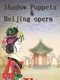 Shadow Puppets & Beijing opera