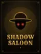 Shadow Saloon