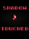 Shadow Touched