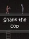 Shank the Cop