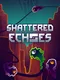 Shattered Echoes