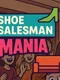 Shoe Salesman Mania