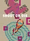 Shoot or Die