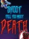 Shoot Till You Meet Death