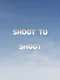 Shoot to Shoot