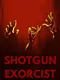 ShotGun Exorcist