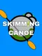 Skimming Canoe