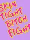 Skin Tight Bitch Fight
