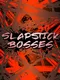 Slapstick Bosses