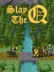 Slay the Q