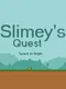 Slimey's Quest